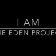 I Am The Eden Project Lyrics