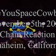SeeYouSpaceCowboy LIVE AT CHAIN REACTION ANAHEIM CALIFORNIA November 5th 2021