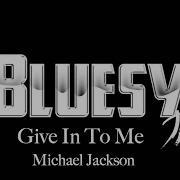 Bluesy Pix Give In To Me Michael Jackson Cover
