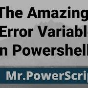 The Amazing Error Variable In Powershell