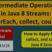 Intermediate Operations In Java 8 Streams ForEach Collect Count