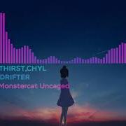 Testing Sumthin Out THIRST CHYL DRIFTER Monstercat Release