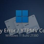 Windows 11 Build 21380 Crazy Error YTPMV Collab