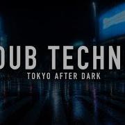 Deep Dub Techno Mix 2026 Tokyo Night Drive Deep Focus Work After Dark