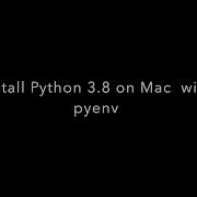 Install Python 3 8 On Mac Using Pyenv