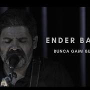 Ender Balkır Bunca Gamı Bunca Derdi