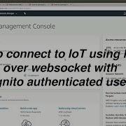 How To Connect To IoT Using MQTT Over Websocket With Cognito Authenticated Users