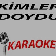 KİMLER DOYDU BEN DOYAYIM KARAOKE 3DTÜRKİYE KARAOKE