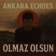 Ankara Echoes Olmaz Olsun
