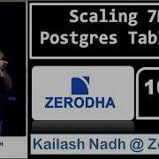 Масштабируем более 7 миллионов таблиц Postgres Кайлаш Над технический директор Zerodha