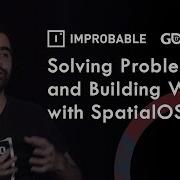 Improbable GDC 17 A Look Inside SpatialOS