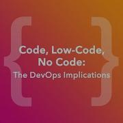 Code Low Code No Code The DevOps Implications ChefConf Online June 2020