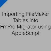 Importing FileMaker Tables Into FmPro Migrator Using AppleScript Alternate MacOS