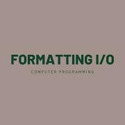 15 Formatting I O