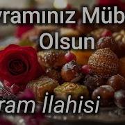 BAYRAMINIZ MÜBAREK OLSUN BAYRAM İLAHİSİ