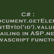C Document GetElementById Id Value Failing In ASP Net Javascript Function