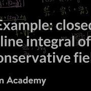 Example Of Closed Line Integral Of Conservative Field Multivariable Calculus Khan Academy