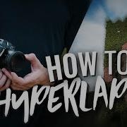 How To Shoot A HYPERLAPSE