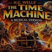 The Time Machine By H G Wells Full Rock Opera Narrated Sci Fi Concept Album
