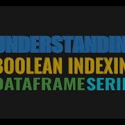 Boolean Indexing In Pandas Dataframe And Series