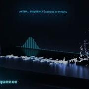 Astral Sequence Echoes Of Infinity Original Mix