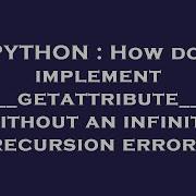 PYTHON How Do I Implement Getattribute Without An Infinite Recursion Error