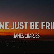 James Charles Can We Just Be Friends Lyrics