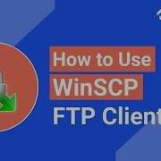 How To Use WinSCP FTP Client