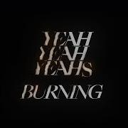 Yeah Yeah Yeahs Burning Official Audio