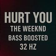 The Weeknd Hurt You Bass Boosted 32Hz