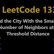 Find The City With The Smallest Number Of Neighbors At A Threshold Distance Leetcode 1334 Python