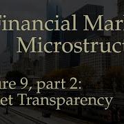 Lecture 9 Part 2 Market Transparency Financial Markets Microstructure
