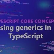 TypeScript Core Concepts Using Generics In TypeScript