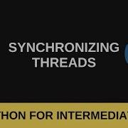 Python Intermediate Tutorial 4 Synchronizing Threads