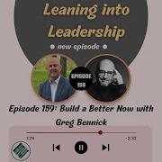 Episode 159 Build A Better Now With Greg Bennick
