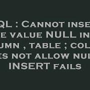 SQL Cannot Insert The Value NULL Into Column Table Column Does Not Allow Nulls INSERT Fails