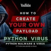 How To Create Your Own Payload Make Malware Virus Using Python