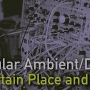 Modular Ambient Drone A Certain Place And Time
