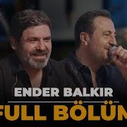 FULL BÖLÜM ENDER BALKIR ÇOK AKUSTİK