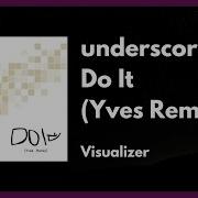 Underscores Do It Yves Remix Visualizer