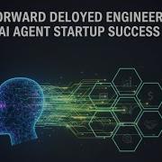 What Is A Forward Deployed Engineer The Secret Model For AI Startups
