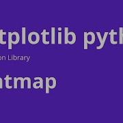 Heat Map How To Create Heat Map In Matplotlib Python