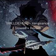 IWILLDIEHERE Vengeance Slowed Reverb