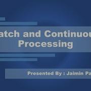 Lec 02 Batch And Continuous Processing UPCT
