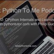 Episode 22 CPython Internals And Learning Python With Pythontutor Com