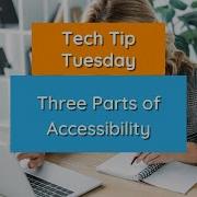 Three Parts Of Accessibility Tech Tip Tuesday