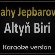 Sahy Jepbarow Altyň Biri Karaoke