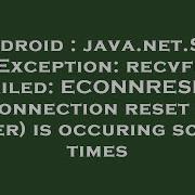 Android Java Net SocketException Recvfrom Failed ECONNRESET Connection Reset By Peer Is Occuri