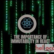 The Importance Of Immutability In React