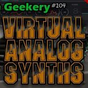 Synth Geekery 104 Virtual Analog Synths